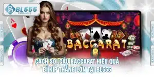 Cách Soi Cầu Baccarat Hiệu Quả - Bí Kíp Thắng Lớn Tại BL555