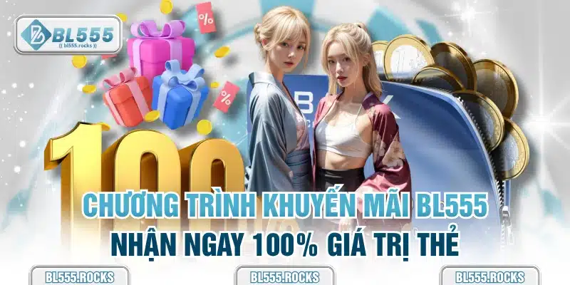 Chương trình khuyến mãi BL555 nhận ngay 100% giá trị thẻ