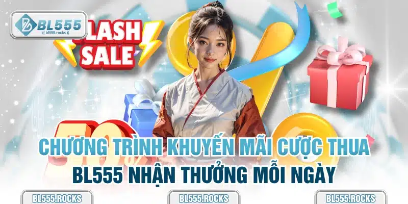 Chương trình khuyến mãi cược thua BL555 nhận thưởng mỗi ngày