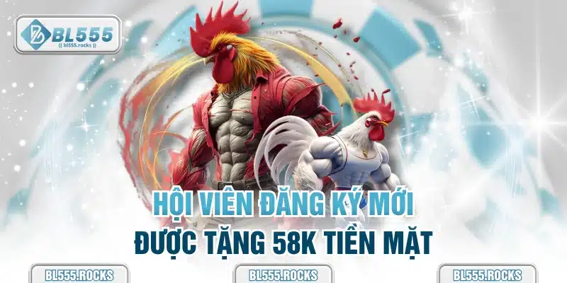 Hội viên đăng ký mới được tặng 58k tiền mặt